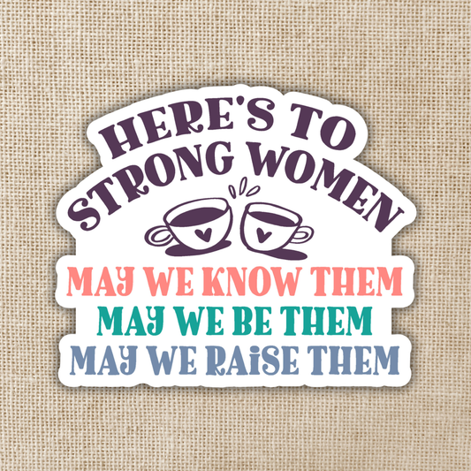Here's to Strong Women Vinyl Sticker