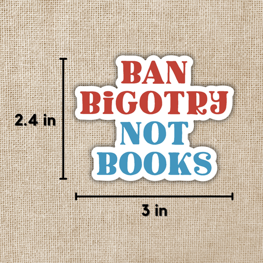 Ban Bigotry Not Books Vinyl Sticker