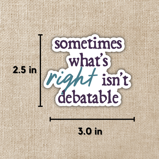 What's Right Isn't Debateable Vinyl Sticker | Defy The Night