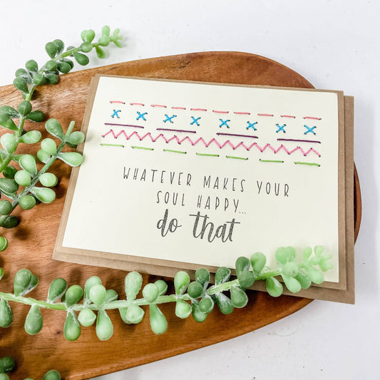 Whatever Makes Your Soul Happy Hand-Stitched Greeting Card