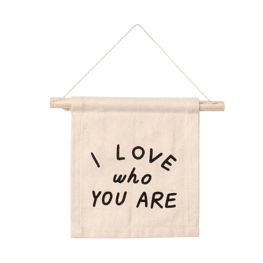 I Love Who You Are  Canvas Sign