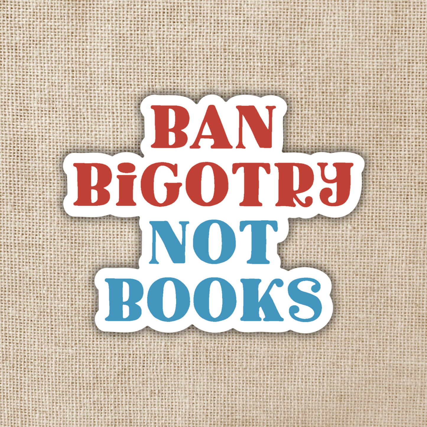 Ban Bigotry Not Books Vinyl Sticker