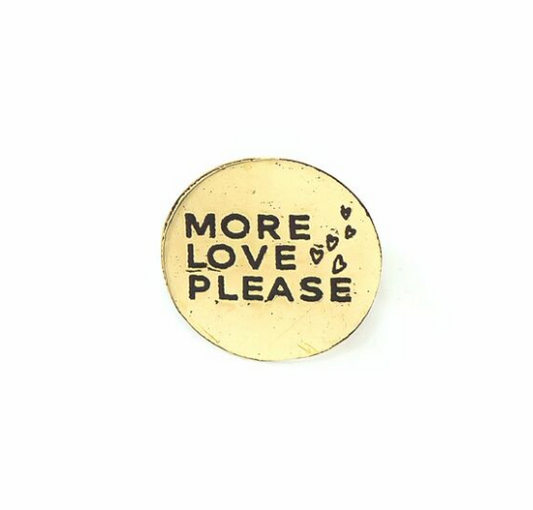 More Love Please Brass Pin
